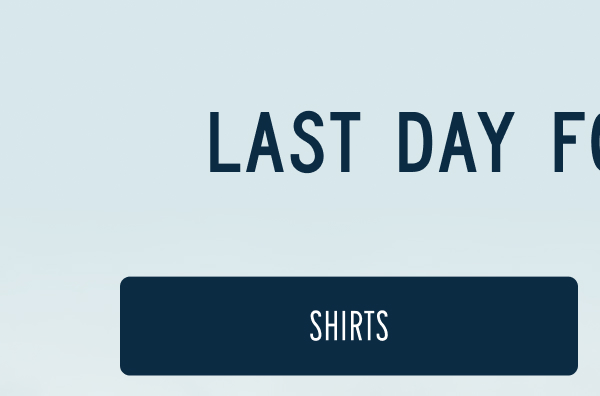 Last Day for 25% Off | [SHIRTS]
