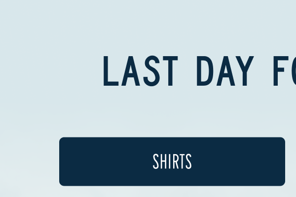 Last Day for 25% Off | [SHIRTS]