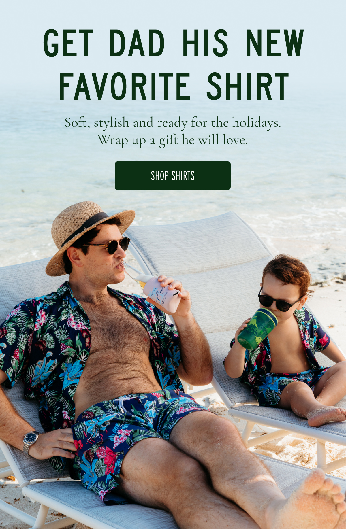 SHOP DAD'S NEW FAVORITE SHIRT Soft, stylish and ready for the holidays. Wrap up a gift he will love. [SHOP SHIRTS]