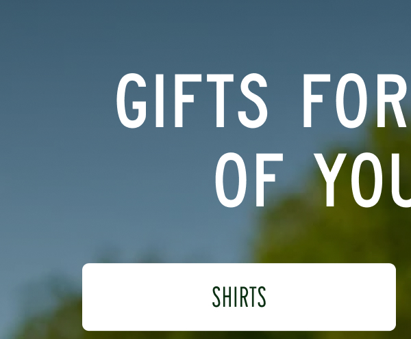 GIFTS FOR THE REST OF YOUR LIST | [SHIRTS]