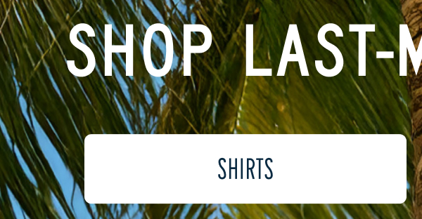 SHOP LAST-MINUTE GIFTS | [SHIRTS]