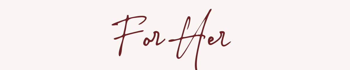 For Her