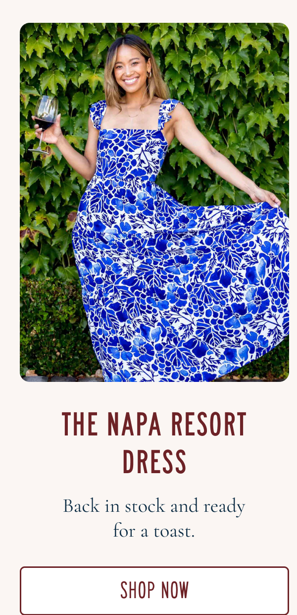 THE NAPA RESORT DRESS  Back in stock and ready for a toast.  [SHOP NOW]