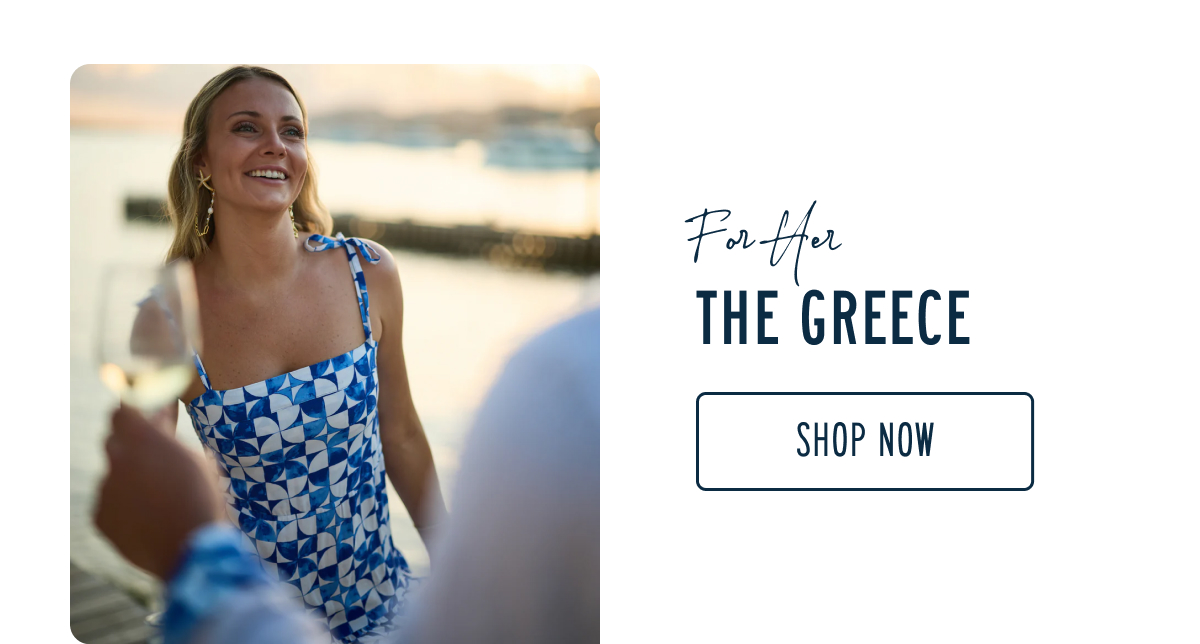 For Her THE GREECE  [SHOP NOW]