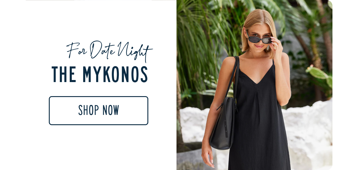 For Date Night THE MYKONOS  [SHOP NOW]