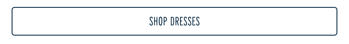 [SHOP DRESSES]