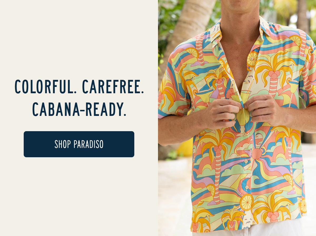 COLORFUL. CAREFREE. CABANA-READY.  [[SHOP THE PARADISO]]