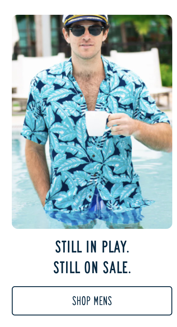 STILL IN PLAY. STILL ON SALE. SHOP MENS