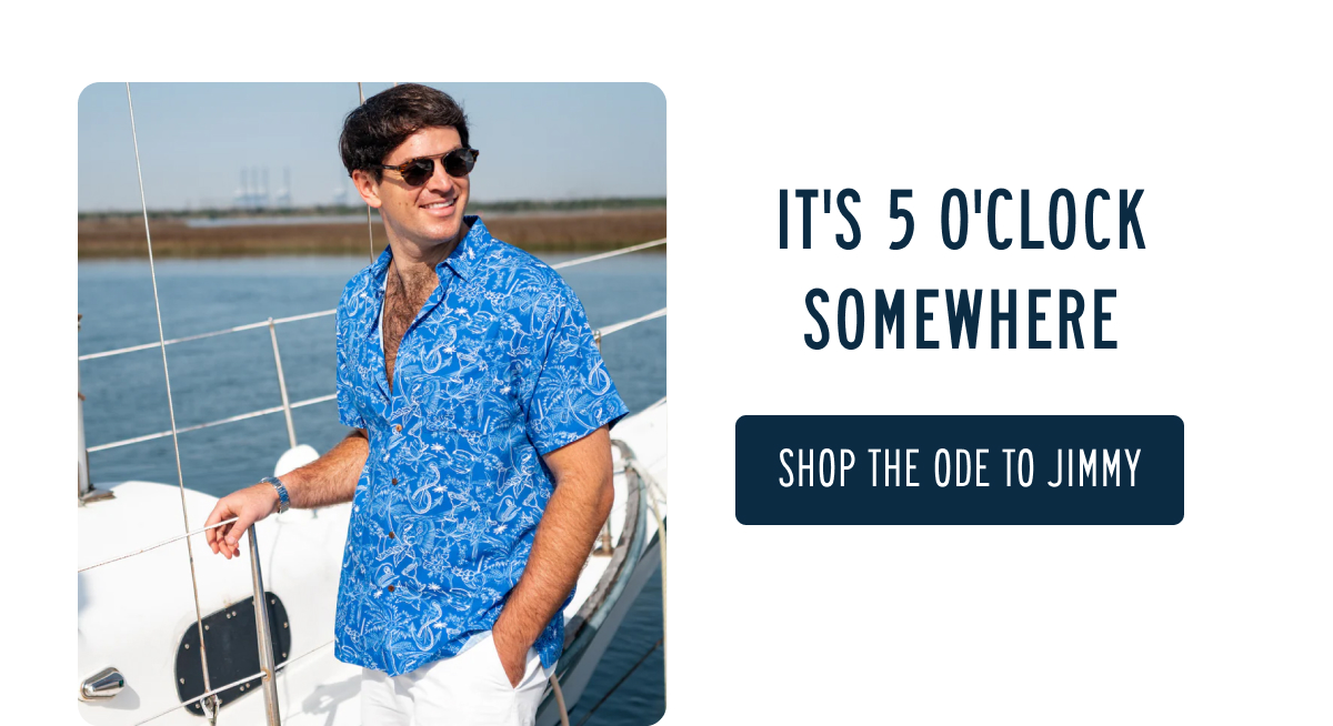 IT’S 5 O’CLOCK SOMEWHERE  SHOP THE ODE TO JIMMY