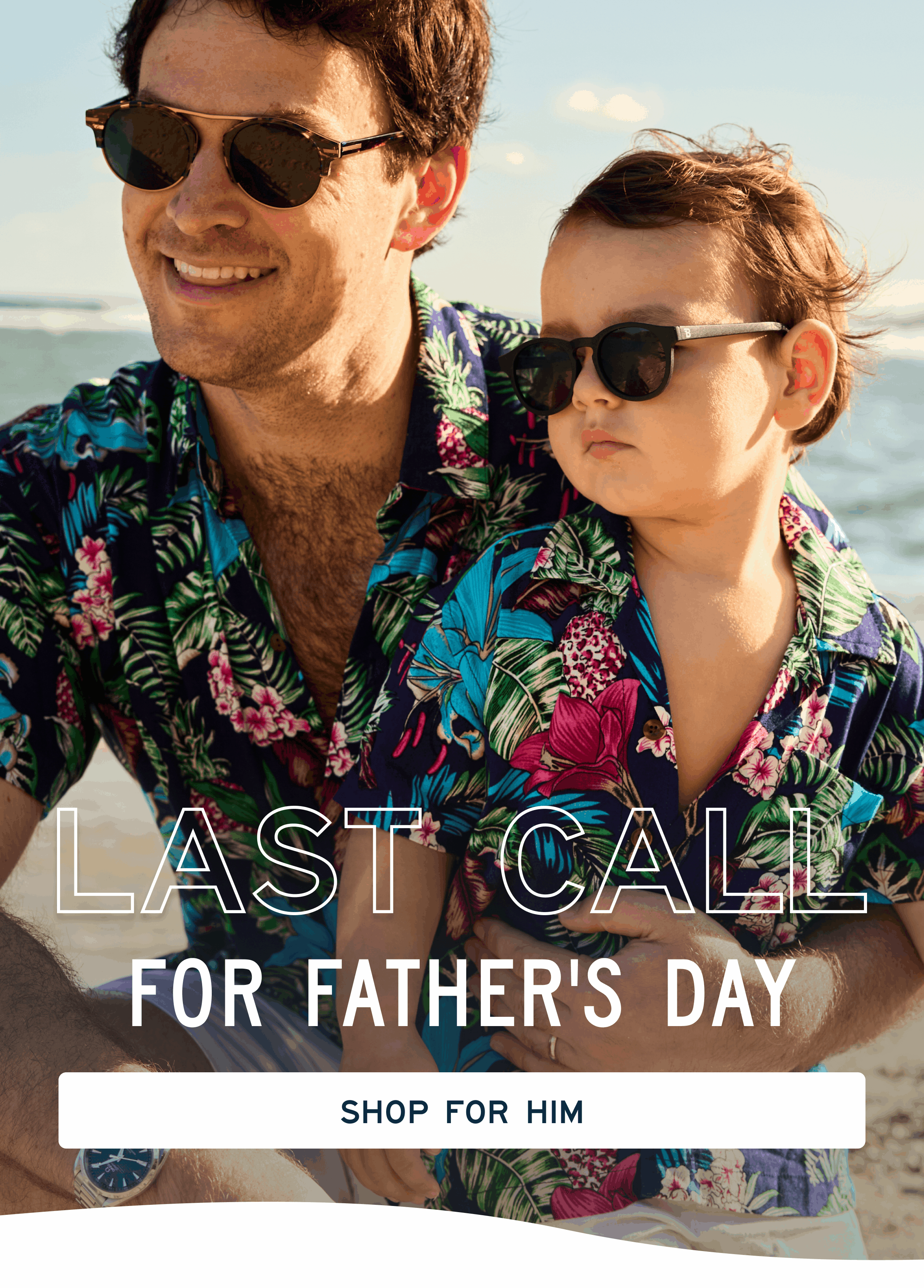 Last Call for Father's day [[Shop For Him]]