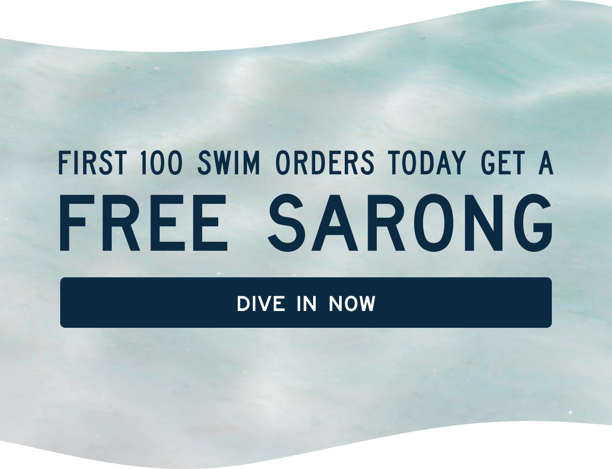 First 100 swim orders today get a free sarong. [[Dive in now]]
