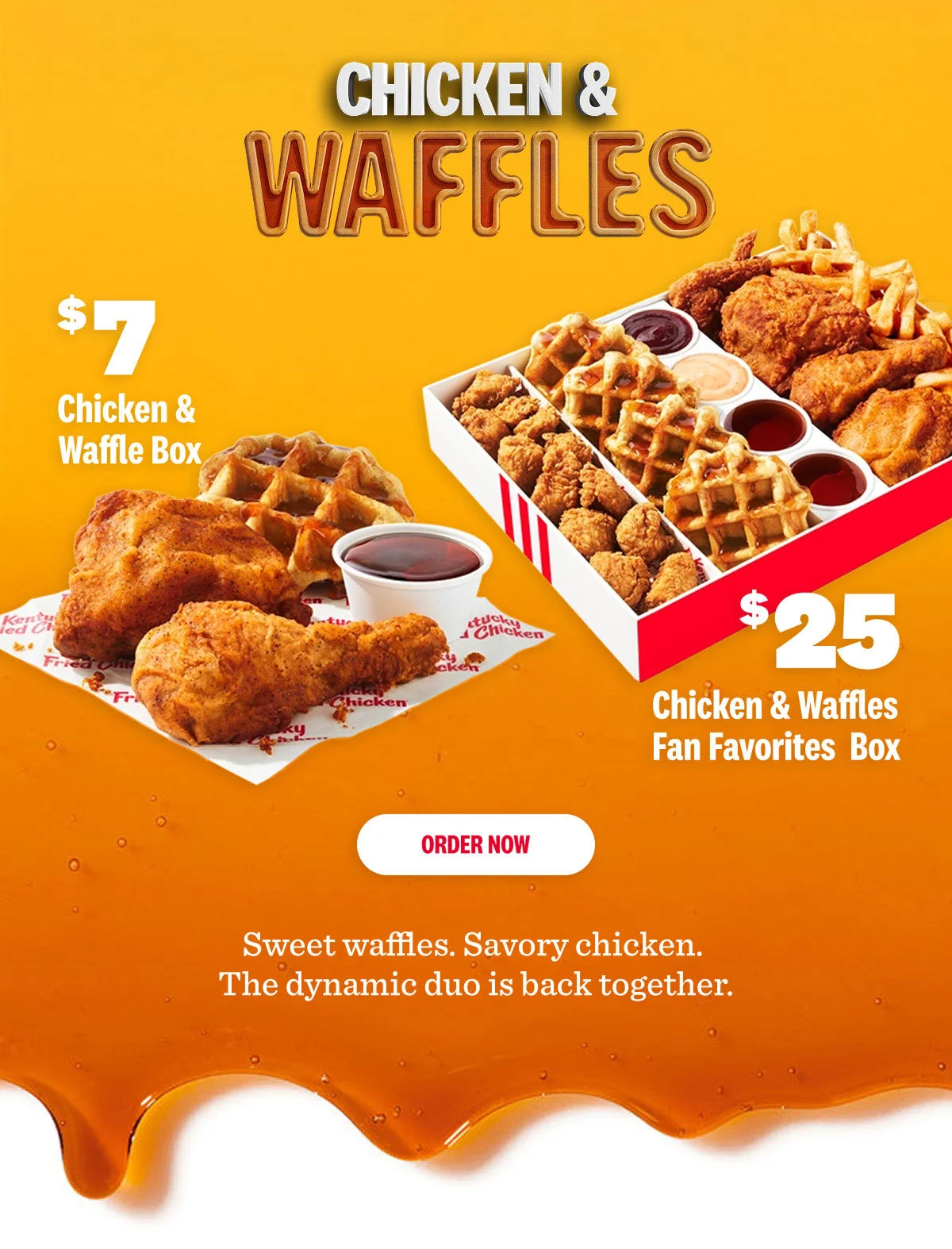 Chicken & Waffles. $7 Chicken & Waffle Box. $25 Chicken & Waffles Fan Favorites Box. Sweet Waffles. Savory Chicken. The dynamic duo is back together! Order Now 