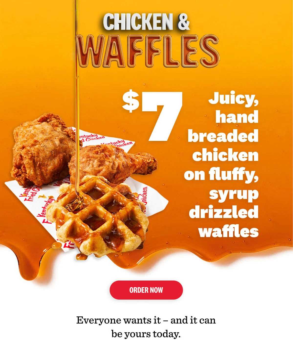 Chicken & Waffle $7.Enjoy your choice of a 2 pc. drum & thigh or 3 pc. tenders, paired with a fluffy waffle and sweet syrup—all for just $7. Order Now. 