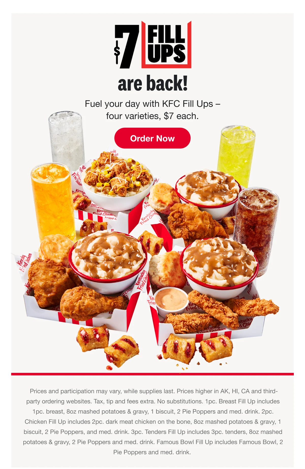 $7 Fill Ups are back! Fuel your day with KFC Fill Ups – four varieties, $7 each. Order Now. 