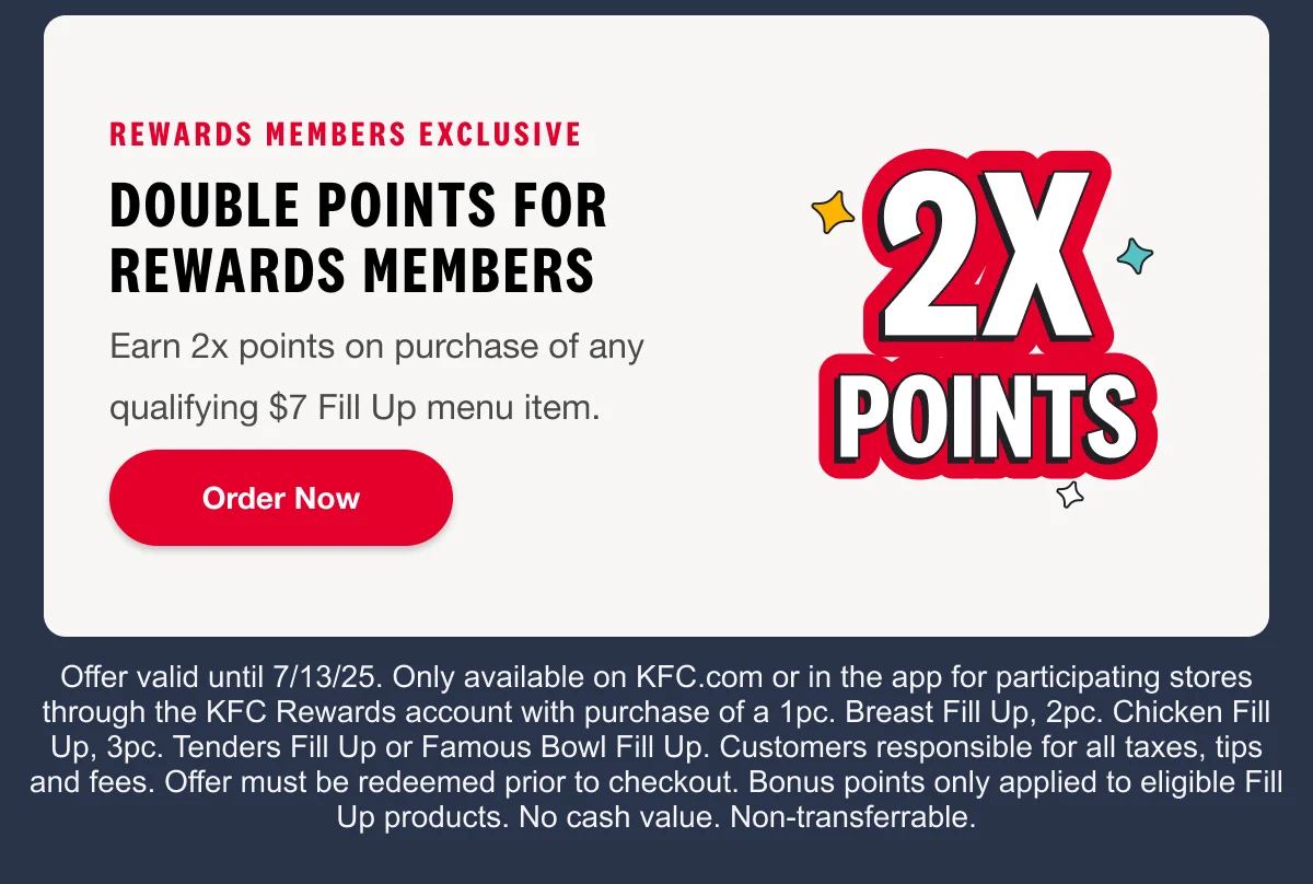 Rewards Members Exclusive double points for rewards members Earn 2x points on purchase of any qualifying $7 Fill Up menu item. Order Now