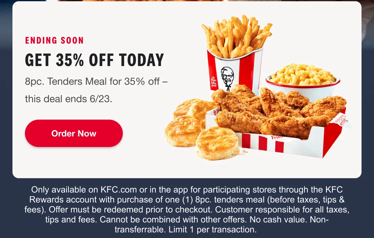 ENDING SOON. GET 35% OFF TODAY. 8pc. Tenders Meal for 35% off – this deal ends 6/23. Order Now.