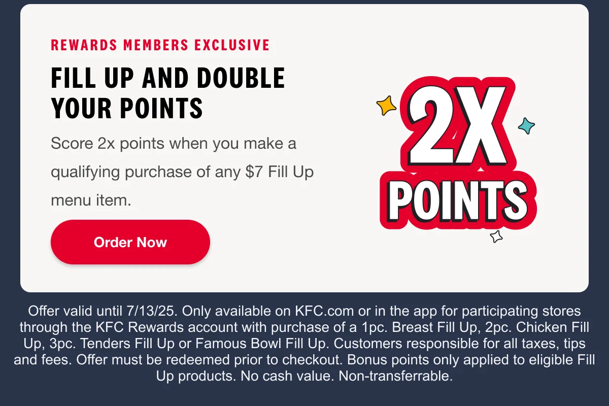 Rewards Members Exclusive double points for rewards members Earn 2x points on purchase of any qualifying $7 Fill Up menu item. Order Now