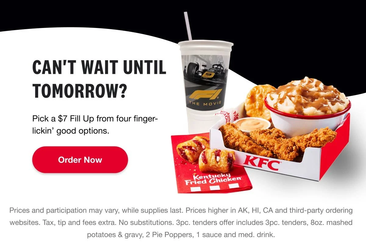 Can't wait until tomorrow? Pick a $7 Fill Up from four finger-lickin' good options. Order now.
