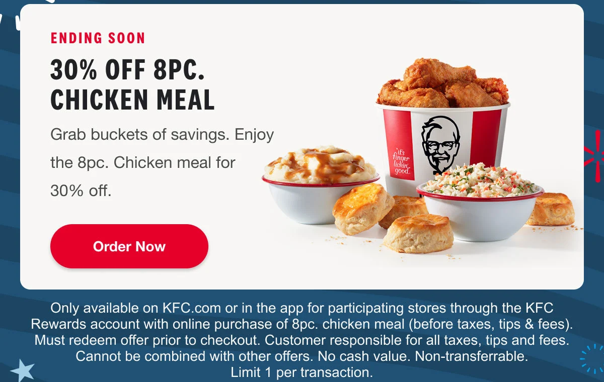 Ending Soon: 30% off 8pc. Chicken Meal. Grab buckets of savings. Enjoy the 8pc. Chicken meal for 30% off. Order Now.