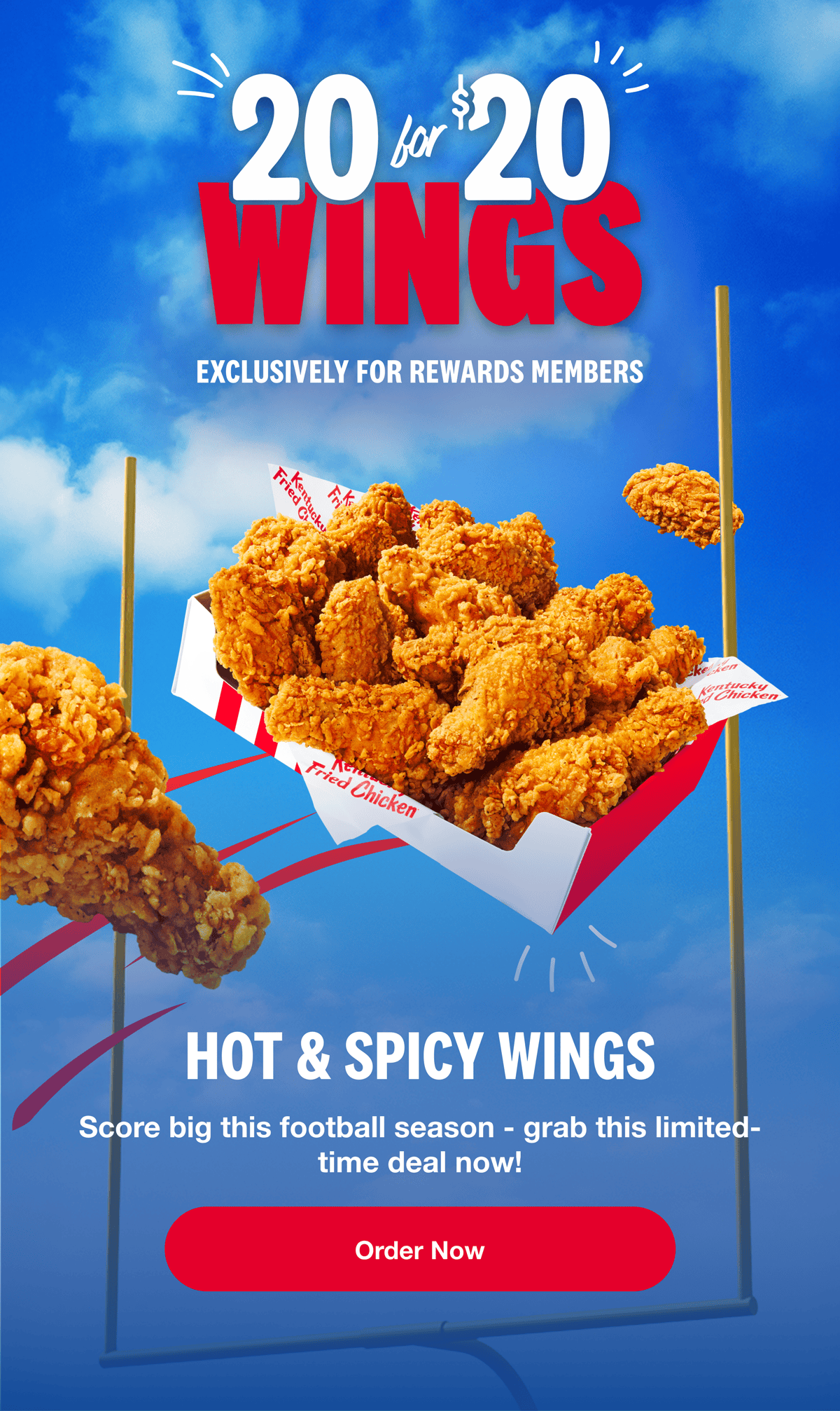 20 for $20 Wings exclusively for Rewards Members. Hot & Spicy Wings. Score big this football season - grab this limited-time deal! Order Now