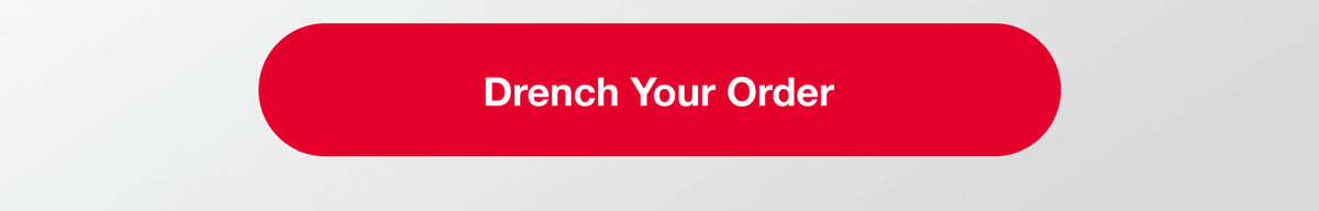 Drench Your Order
