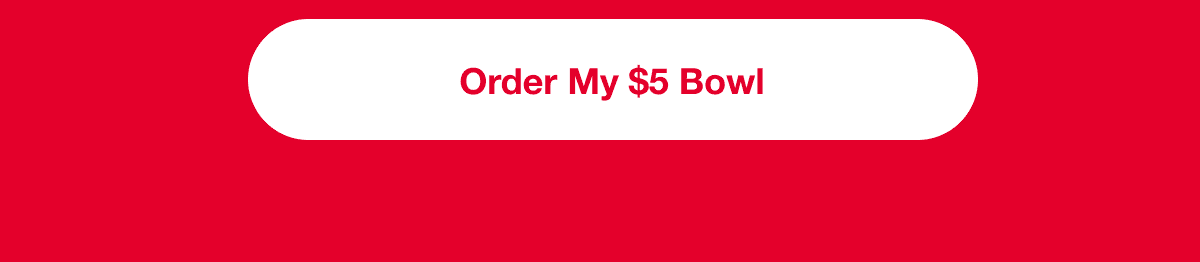 Order My $5 Bowl