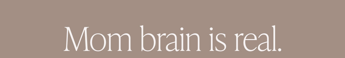 Mom brain is real.