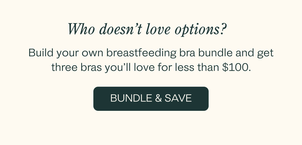Build your own breastfeeding bra bundle and get three bras you'll love!