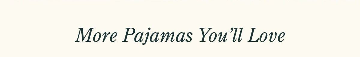 More Pajamas You'll Love