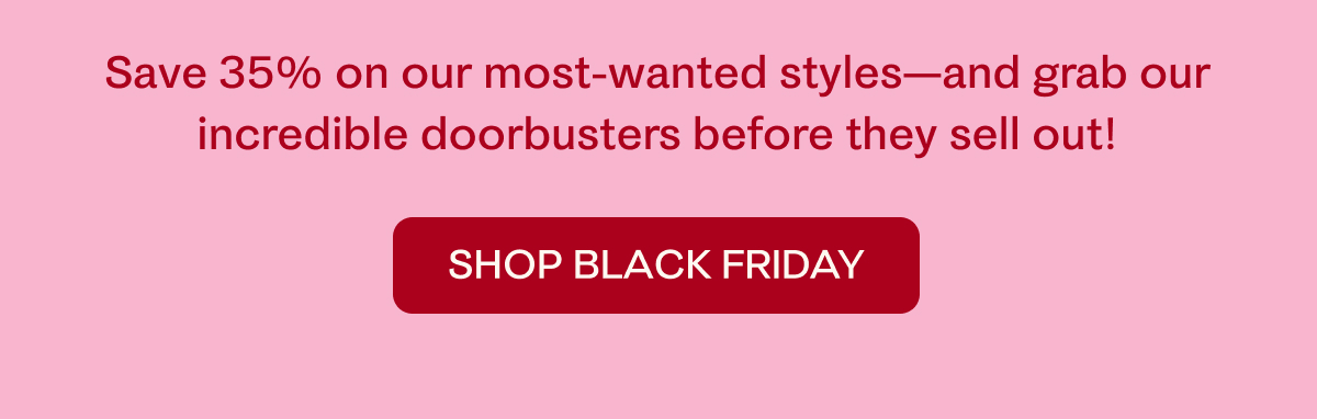Black Friday Early Access is here! Shop now to get 35% off sitewide.