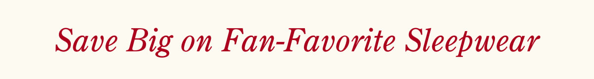 Save Big on Fan-Favorite Sleepwear
