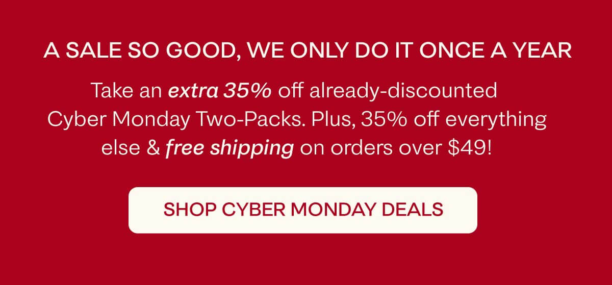 Take an extra 35% off everything, even already-discounted two packs. Plus, get frees shipping on orders over $49.