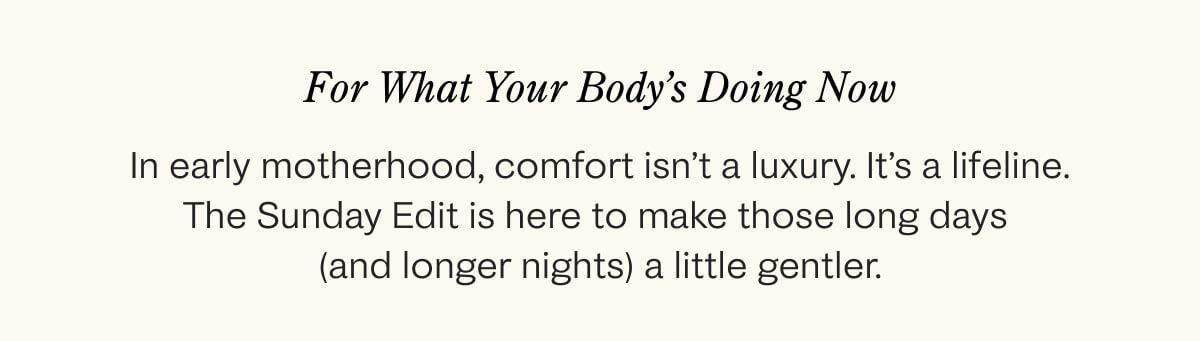 In early motherhood, comfort isn't a luxury. It's a lifeline.