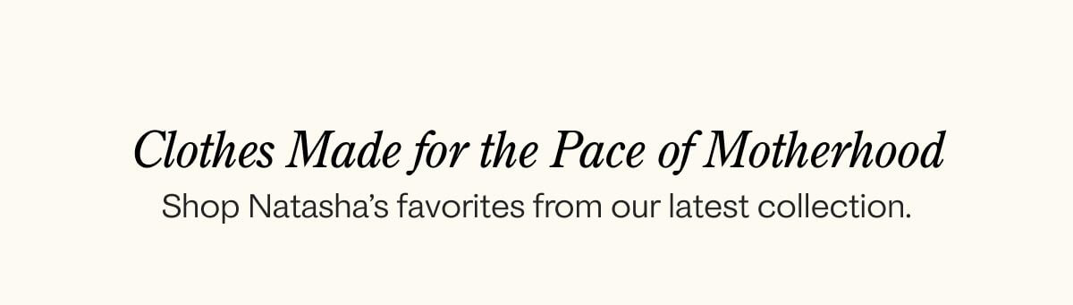Clothes Made for the Pace of Motherhood