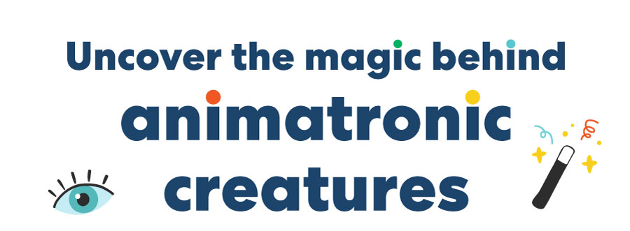 Uncover the magic behind animatromc creatures