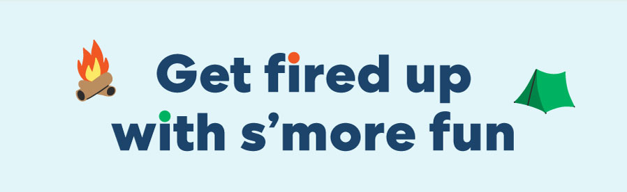 Get fired up with s'more fun!
