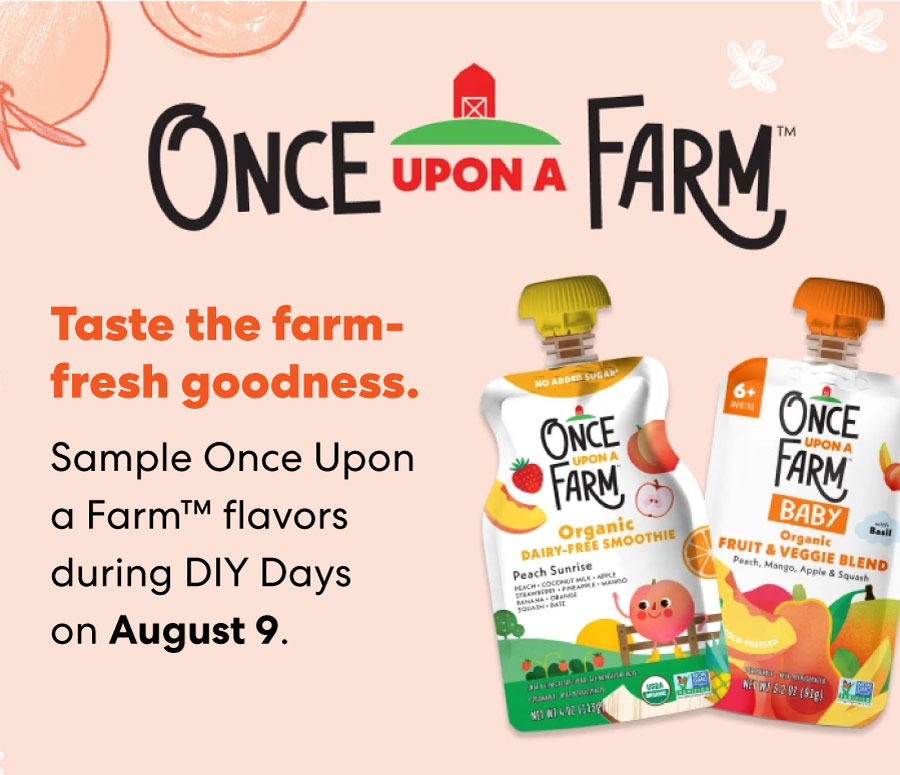 Taste the farm-fresh goodness! Sample Once Upon a Farm flavors on August 9!