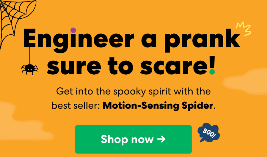 Engineer a prank sure to scarel Get into the spooky spirit with the best seller: Motion-Sensing Spider. Shop now ->