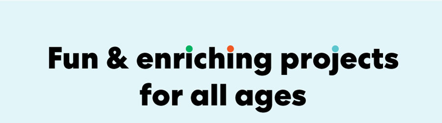 Fun & enriching projects for all ages