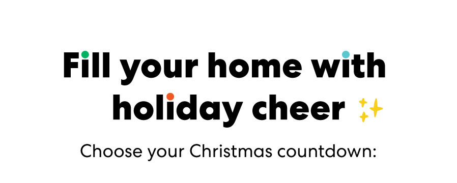 Fill your home! With holiday cheer Choose your Christmas countdown!