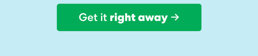 Get it right away
