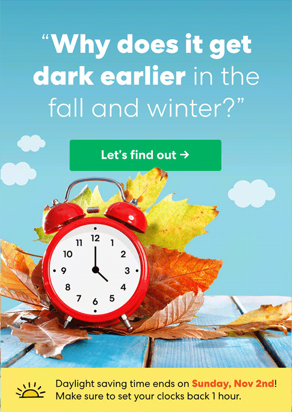 Why does it get dark earlier in the fall and winter? Let's find out