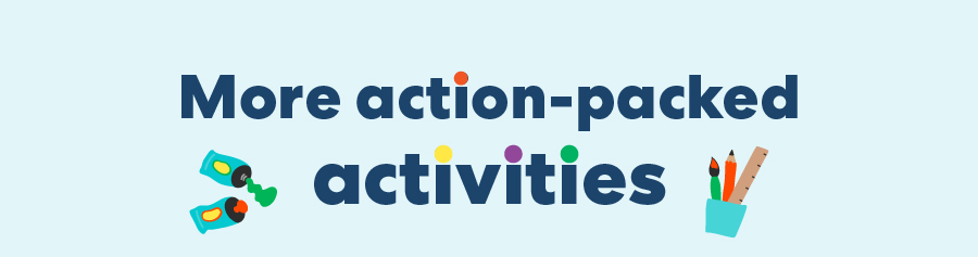 More action-packed activities