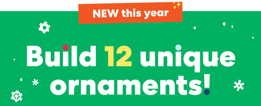 Build 12 unique ornaments!