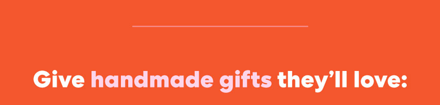 Gift handmade gifts they'll love