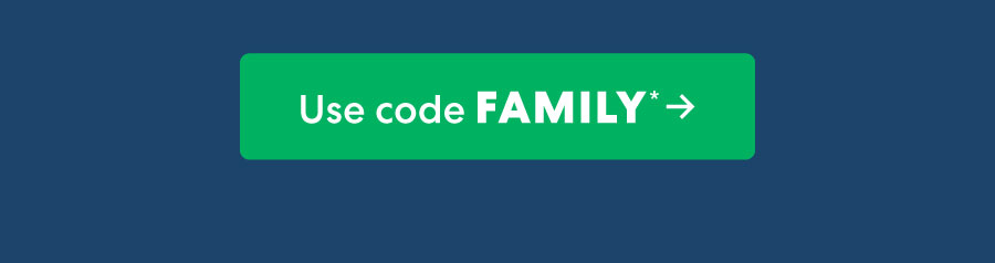 Use code FAMILY