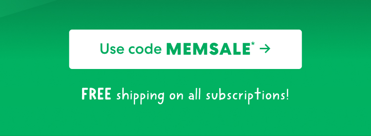 FREE shipping on all subscriptions! Use code MEMSALE