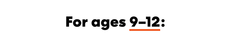 For ages 9 - 12: