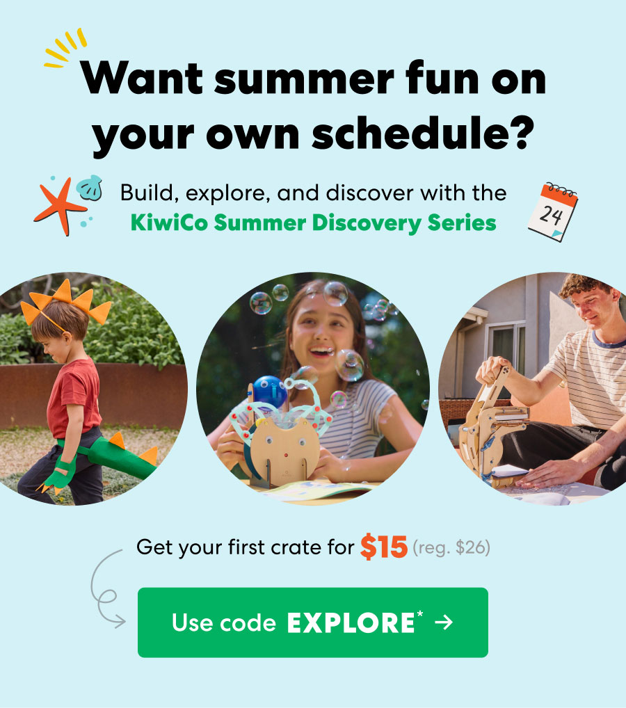 Want summer fun on your own schedule? Build, explore, and discover with the KiwiCo Summer Discovery Series. Get your first crate for $15 (reg. $26). Use code EXPLORE.