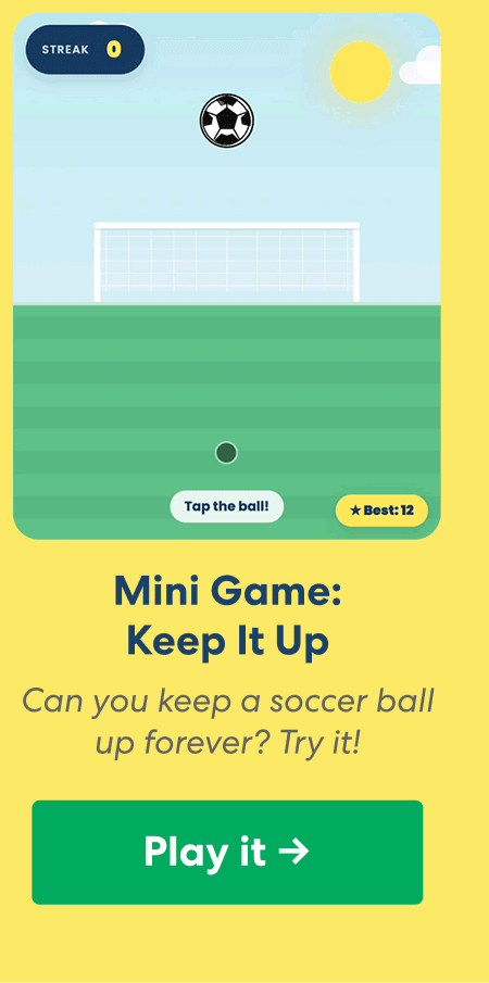Mini Game - Keep it up: Can you keep the soccer ball up forever? Try it!